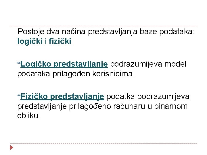 Postoje dva načina predstavljanja baze podataka: logički i fizički Logičko predstavljanje podrazumijeva model podataka