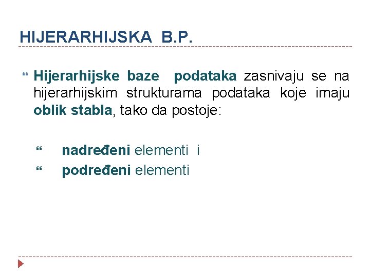 HIJERARHIJSKA B. P. Hijerarhijske baze podataka zasnivaju se na hijerarhijskim strukturama podataka koje imaju