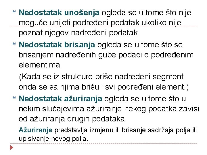  Nedostatak unošenja ogleda se u tome što nije moguće unijeti podređeni podatak ukoliko