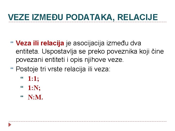 VEZE IZMEĐU PODATAKA, RELACIJE Veza ili relacija je asocija između dva entiteta. Uspostavlja se