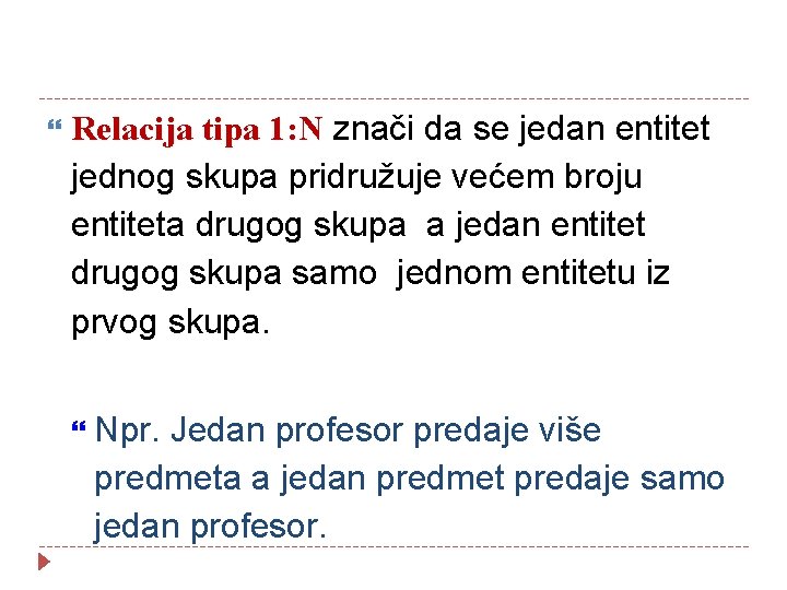  Relacija tipa 1: N znači da se jedan entitet jednog skupa pridružuje većem