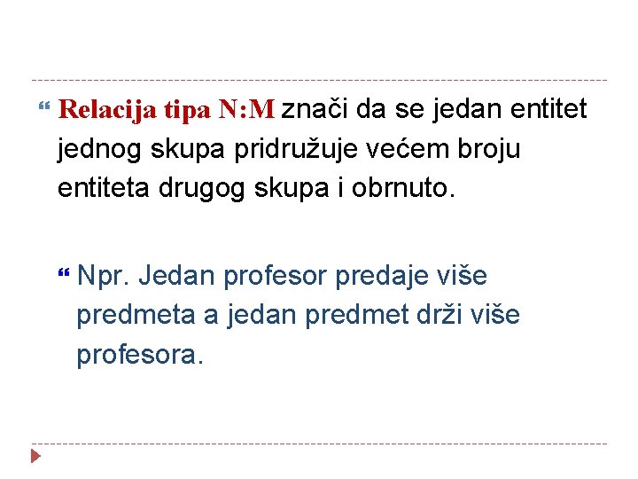  Relacija tipa N: M znači da se jedan entitet jednog skupa pridružuje većem