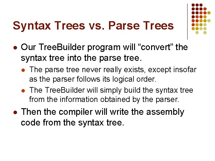 Syntax Trees vs. Parse Trees l Our Tree. Builder program will “convert” the syntax