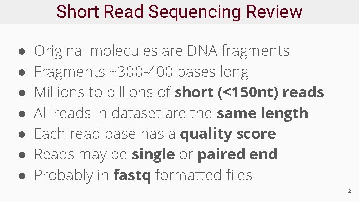 Short Read Sequencing Review ● ● ● ● Original molecules are DNA fragments Fragments