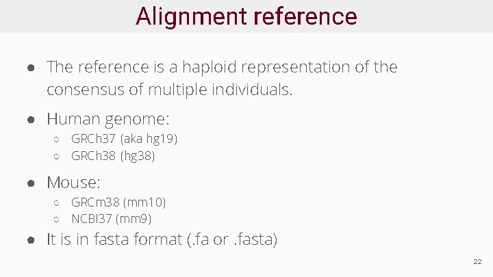 Alignment reference ● The reference is a haploid representation of the consensus of multiple