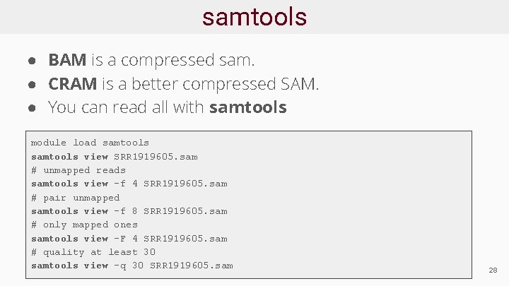 samtools ● BAM is a compressed sam. ● CRAM is a better compressed SAM.