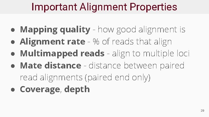 Important Alignment Properties Mapping quality - how good alignment is Alignment rate - %