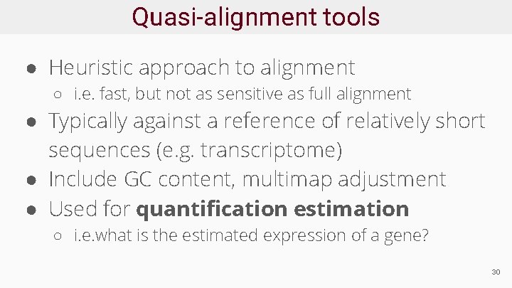 Quasi-alignment tools ● Heuristic approach to alignment ○ i. e. fast, but not as