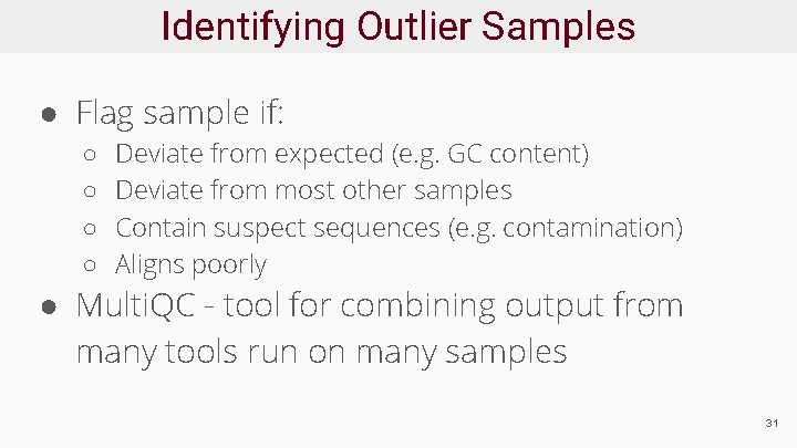 Identifying Outlier Samples ● Flag sample if: ○ ○ Deviate from expected (e. g.