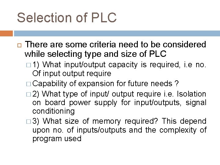 Selection of PLC There are some criteria need to be considered while selecting type