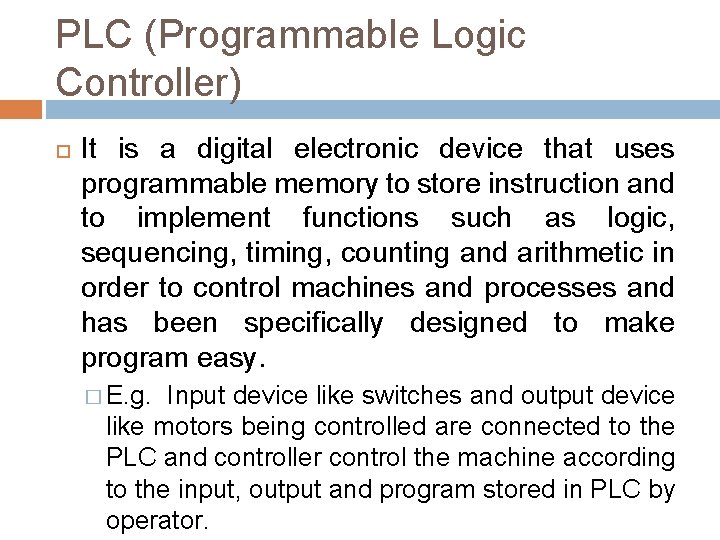 PLC (Programmable Logic Controller) It is a digital electronic device that uses programmable memory