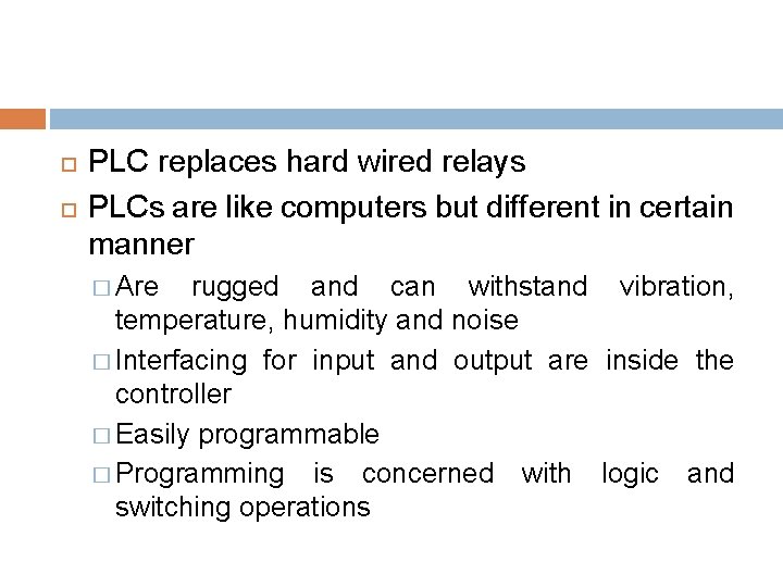 PLC replaces hard wired relays PLCs are like computers but different in certain