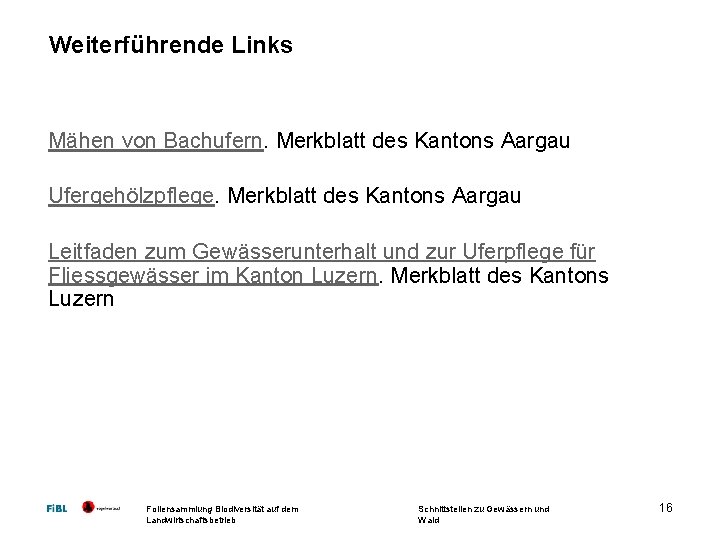 Weiterführende Links Mähen von Bachufern. Merkblatt des Kantons Aargau Ufergehölzpflege. Merkblatt des Kantons Aargau