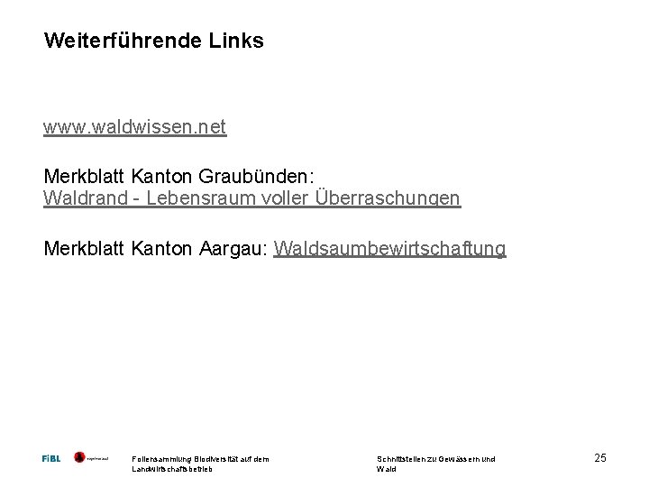Weiterführende Links www. waldwissen. net Merkblatt Kanton Graubünden: Waldrand - Lebensraum voller Überraschungen Merkblatt