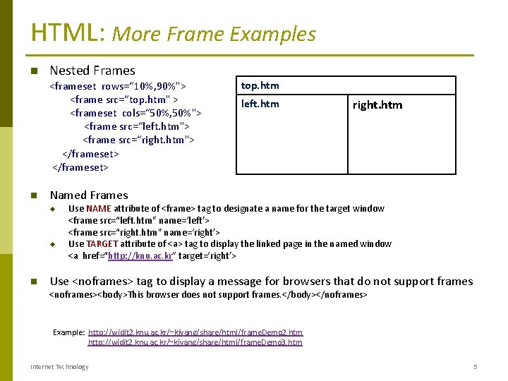 HTML: More Frame Examples Nested Frames <frameset rows=“ 10%, 90%"> <frame src=“top. htm" >