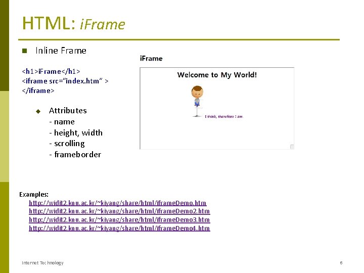 HTML: i. Frame Inline Frame <h 1>i. Frame</h 1> <iframe src=“index. htm“ > </iframe>