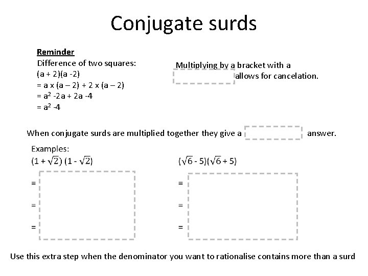 Conjugate surds Reminder Difference of two squares: (a + 2)(a -2) = a x