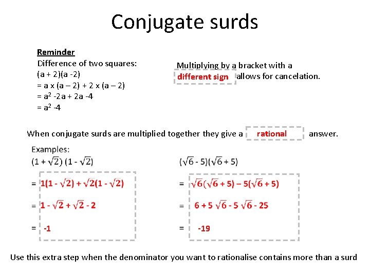 Conjugate surds Reminder Difference of two squares: (a + 2)(a -2) = a x