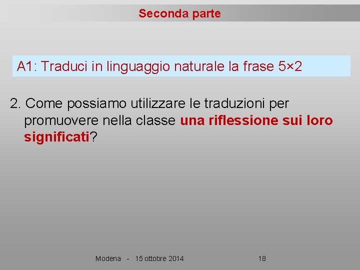 Seconda parte A 1: Traduci in linguaggio naturale la frase 5× 2 2. Come