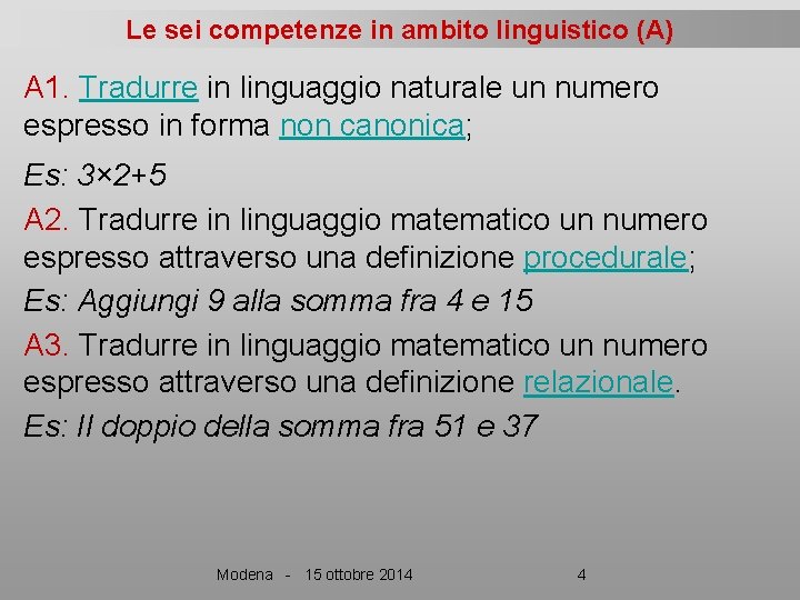 Le sei competenze in ambito linguistico (A) A 1. Tradurre in linguaggio naturale un