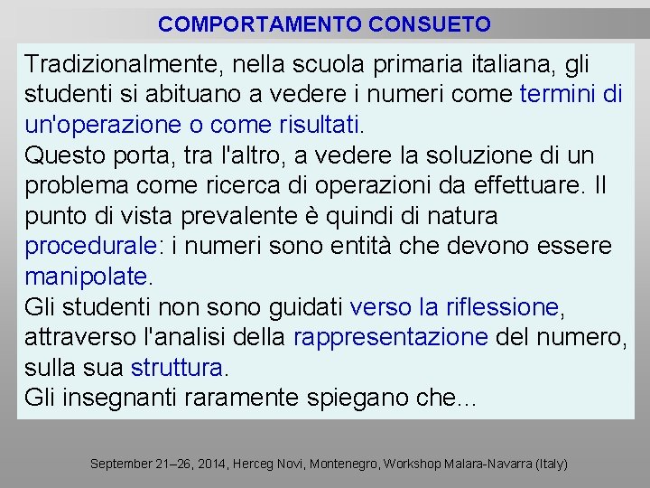 COMPORTAMENTO CONSUETO Tradizionalmente, nella scuola primaria italiana, gli studenti si abituano a vedere i