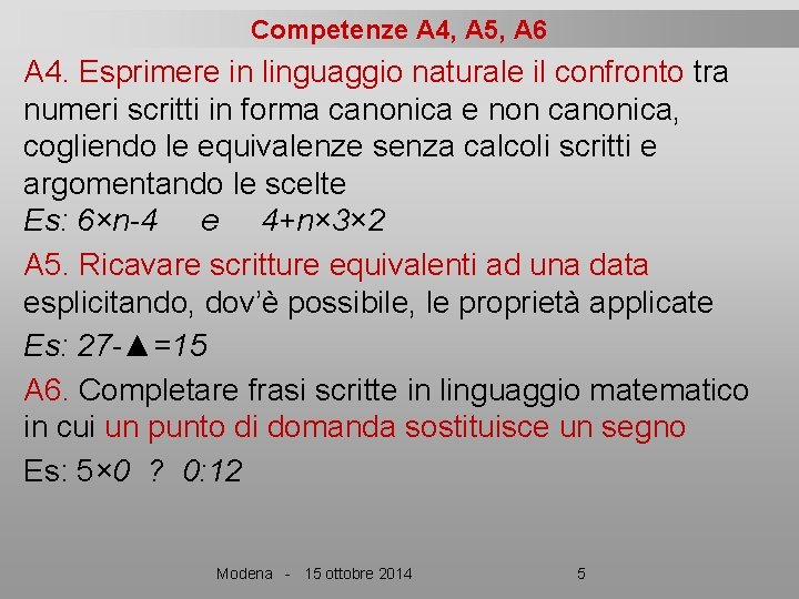 Competenze A 4, A 5, A 6 A 4. Esprimere in linguaggio naturale il