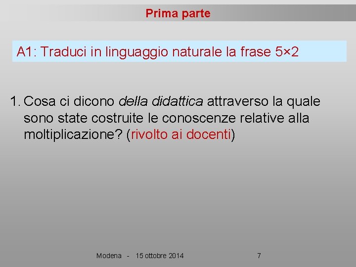 Prima parte A 1: Traduci in linguaggio naturale la frase 5× 2 1. Cosa