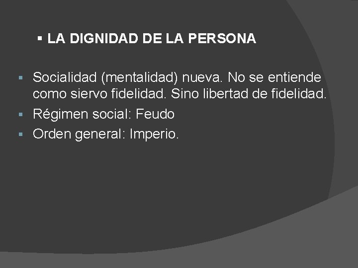 § LA DIGNIDAD DE LA PERSONA Socialidad (mentalidad) nueva. No se entiende como siervo