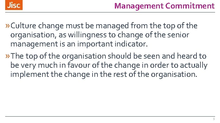 Management Commitment » Culture change must be managed from the top of the organisation,