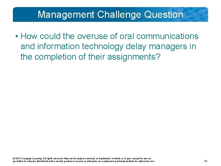 Management Challenge Question • How could the overuse of oral communications and information technology