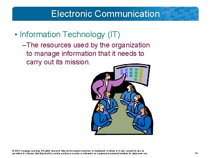 Electronic Communication • Information Technology (IT) – The resources used by the organization to