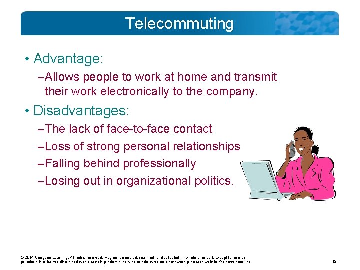 Telecommuting • Advantage: – Allows people to work at home and transmit their work
