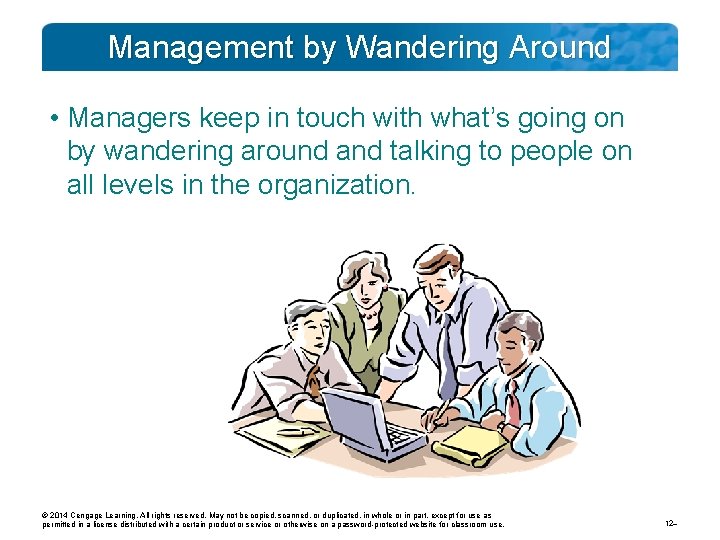 Management by Wandering Around • Managers keep in touch with what’s going on by