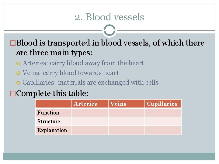 2. Blood vessels �Blood is transported in blood vessels, of which there are three
