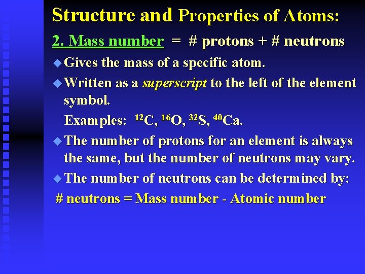 Structure and Properties of Atoms: 2. Mass number = # protons + # neutrons