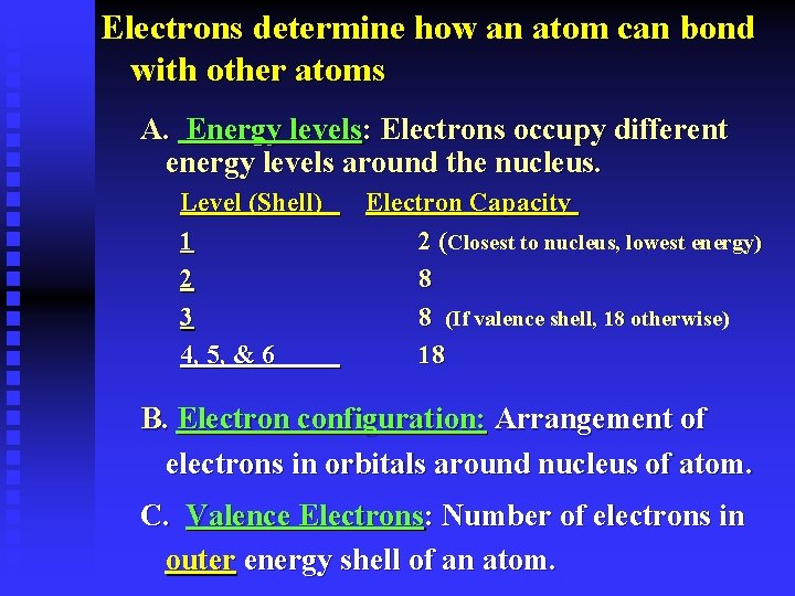 Electrons determine how an atom can bond with other atoms A. Energy levels: Electrons