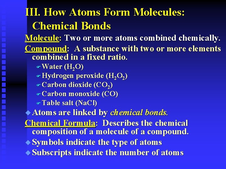III. How Atoms Form Molecules: Chemical Bonds Molecule: Two or more atoms combined chemically.