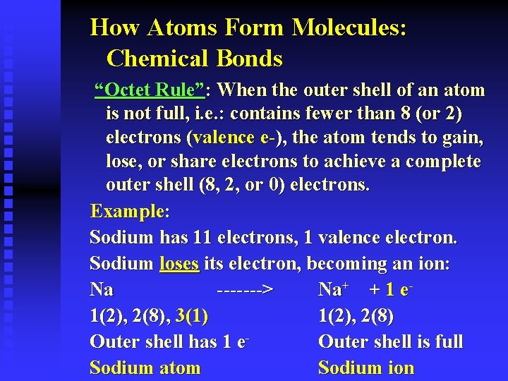 How Atoms Form Molecules: Chemical Bonds “Octet Rule”: When the outer shell of an