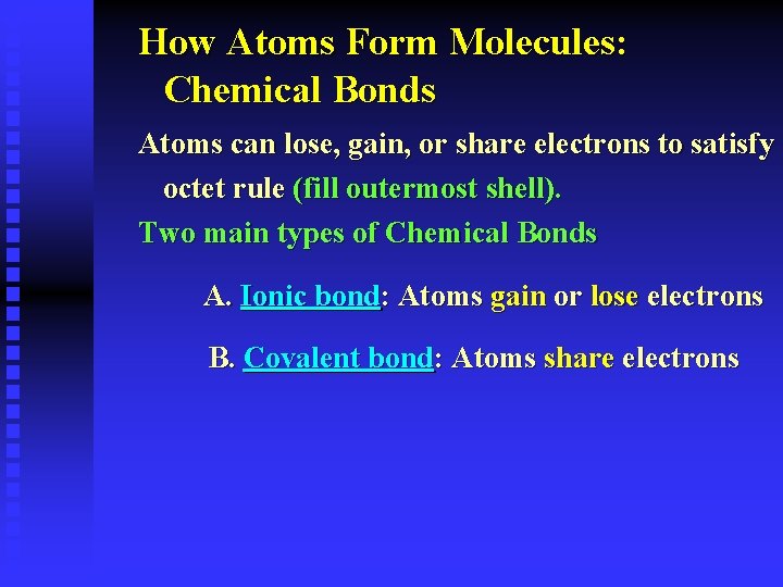 How Atoms Form Molecules: Chemical Bonds Atoms can lose, gain, or share electrons to