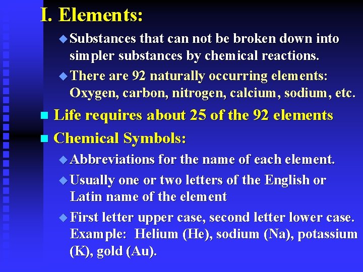 I. Elements: u Substances that can not be broken down into simpler substances by