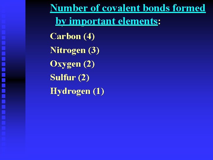 Number of covalent bonds formed by important elements: Carbon (4) Nitrogen (3) Oxygen (2)