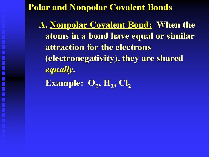 Polar and Nonpolar Covalent Bonds A. Nonpolar Covalent Bond: When the atoms in a