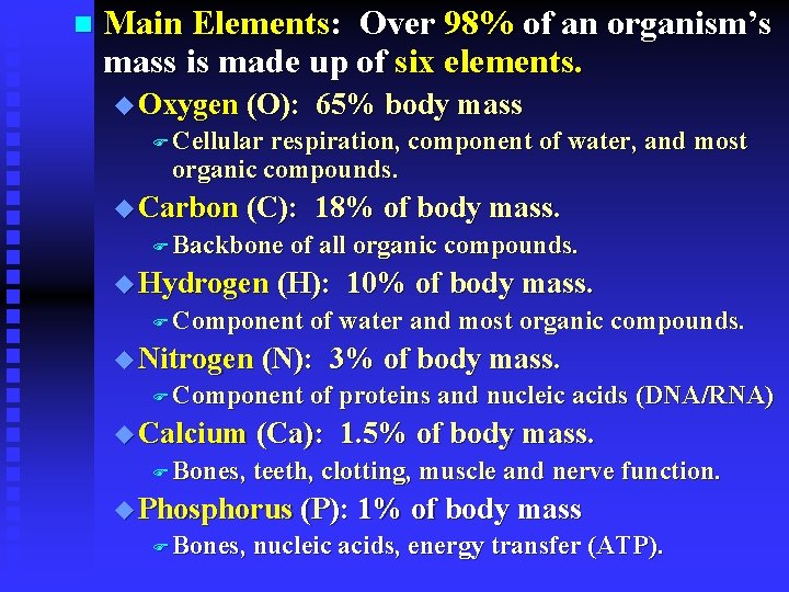 n Main Elements: Over 98% of an organism’s mass is made up of six