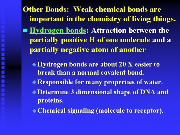 Other Bonds: Weak chemical bonds are important in the chemistry of living things. n