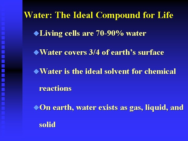 Water: The Ideal Compound for Life u. Living cells are 70 -90% water u.