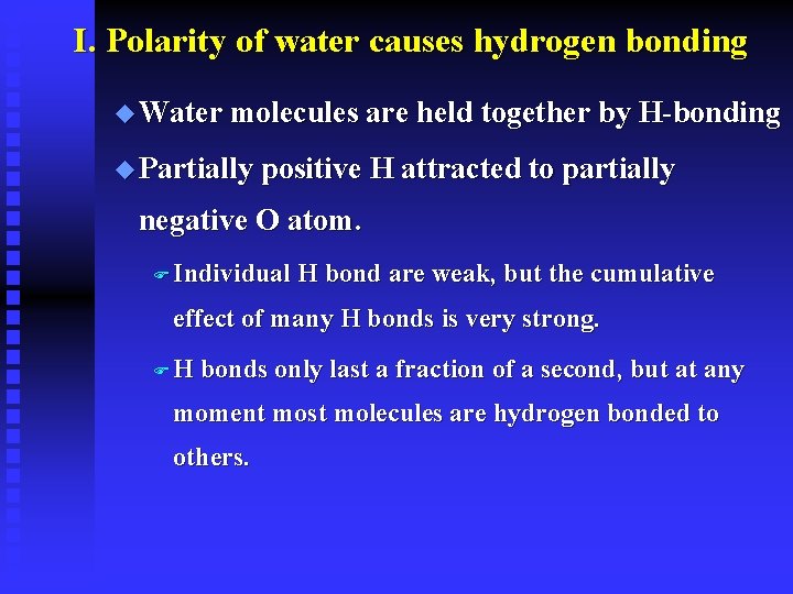 I. Polarity of water causes hydrogen bonding u Water molecules are held together by