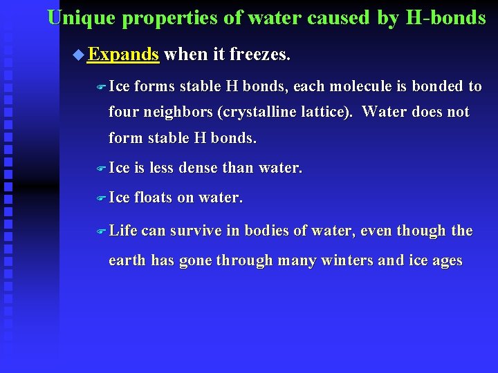 Unique properties of water caused by H-bonds u Expands when it freezes. F Ice