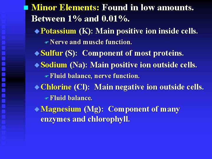 n Minor Elements: Found in low amounts. Between 1% and 0. 01%. u Potassium