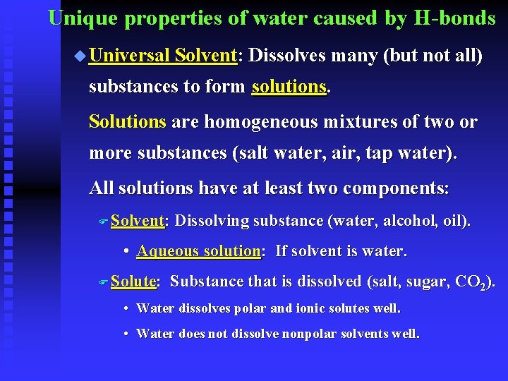 Unique properties of water caused by H-bonds u Universal Solvent: Dissolves many (but not