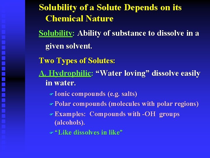 Solubility of a Solute Depends on its Chemical Nature Solubility: Ability of substance to